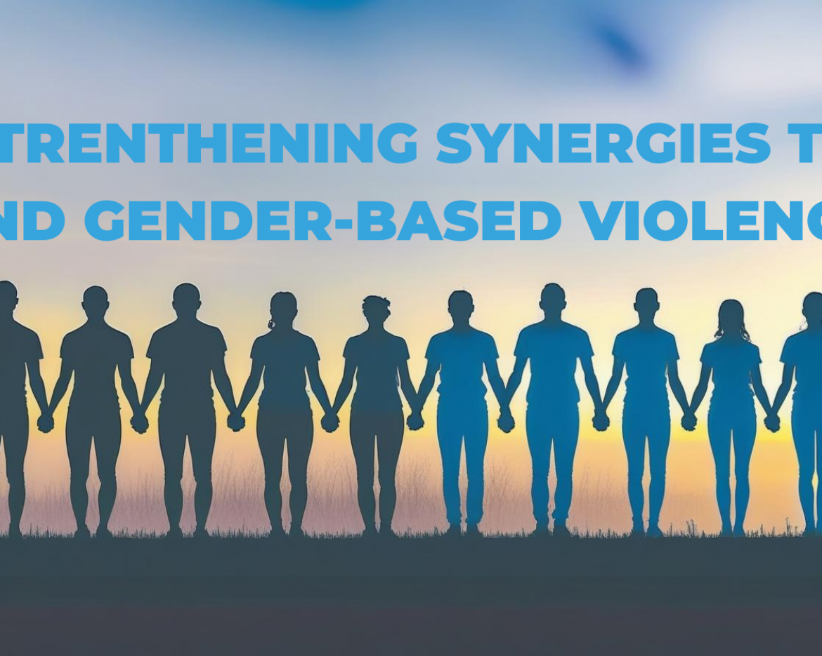 STRENTHENING SYNERGIES TO END GENDER-BASED VIOLENCE