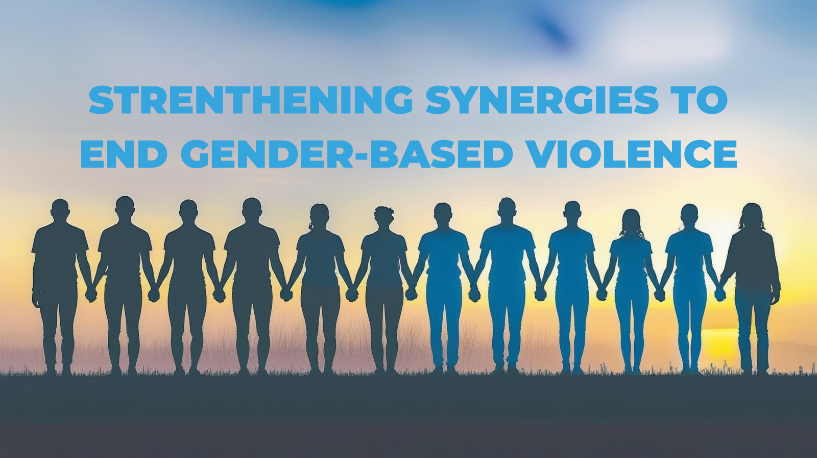STRENTHENING SYNERGIES TO END GENDER-BASED VIOLENCE